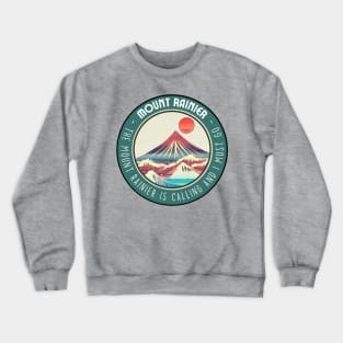 The Mount Rainier is Calling and I Must Go in Japanese Style Crewneck Sweatshirt